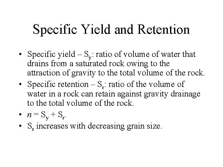 Specific Yield and Retention • Specific yield – Sy: ratio of volume of water