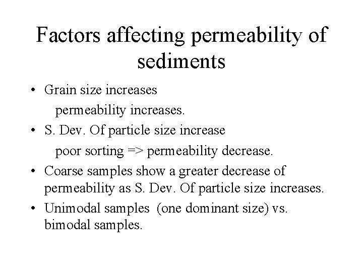 Factors affecting permeability of sediments • Grain size increases permeability increases. • S. Dev.