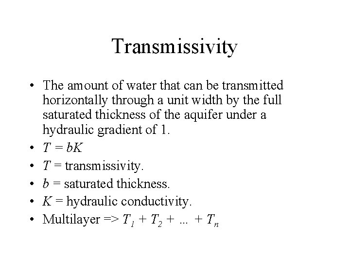 Transmissivity • The amount of water that can be transmitted horizontally through a unit