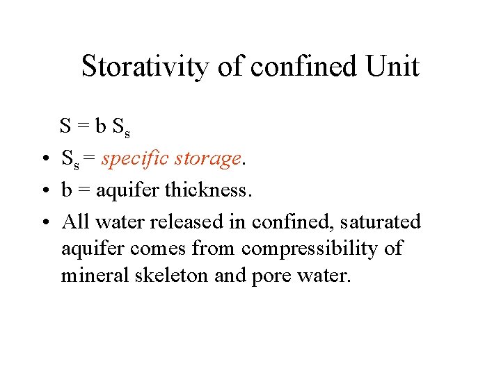 Storativity of confined Unit S = b Ss • Ss = specific storage. •