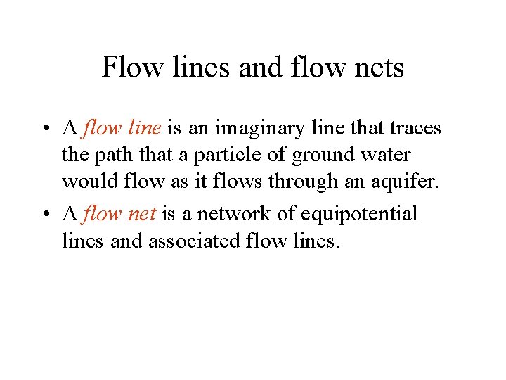 Flow lines and flow nets • A flow line is an imaginary line that