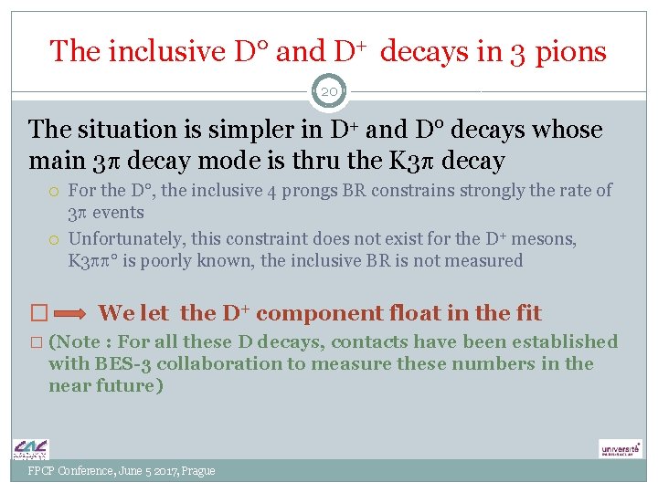 The inclusive D° and D+ decays in 3 pions 20 The situation is simpler The inclusive D° and D+ decays in 3 pions 20 The situation is simpler