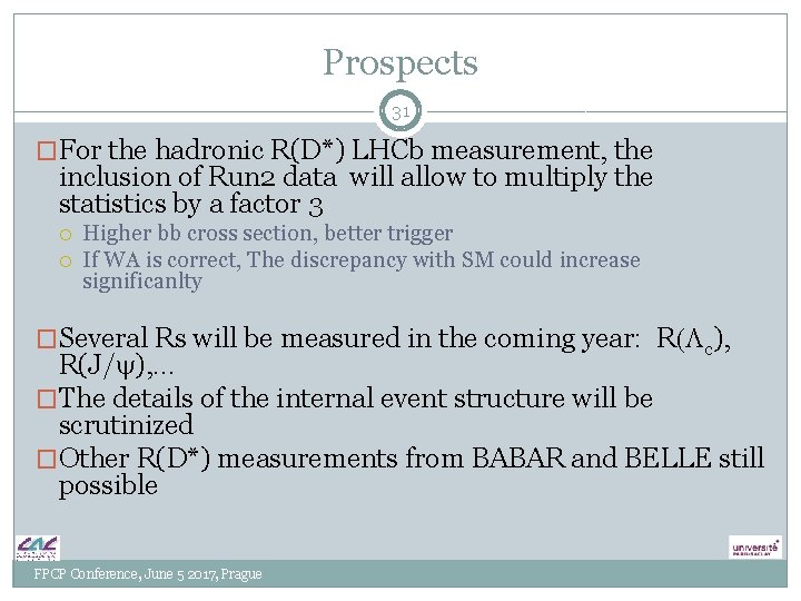 Prospects 31 �For the hadronic R(D*) LHCb measurement, the inclusion of Run 2 data Prospects 31 �For the hadronic R(D*) LHCb measurement, the inclusion of Run 2 data