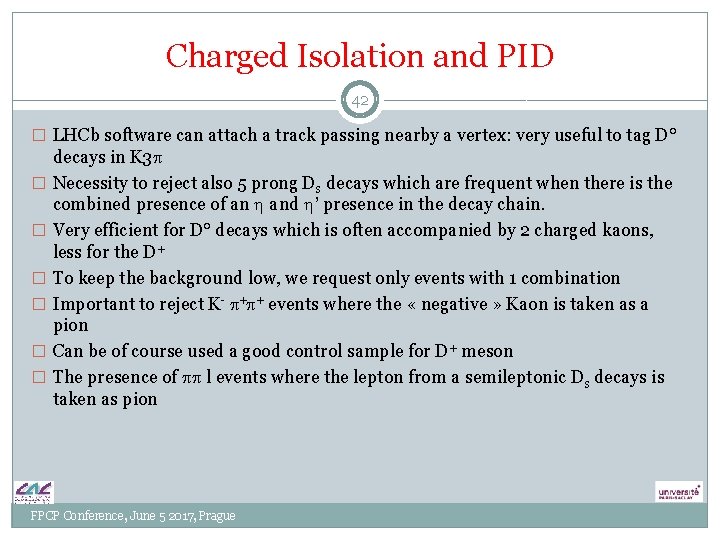 Charged Isolation and PID 42 � LHCb software can attach a track passing nearby Charged Isolation and PID 42 � LHCb software can attach a track passing nearby