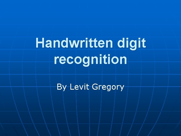 Handwritten digit recognition By Levit Gregory 