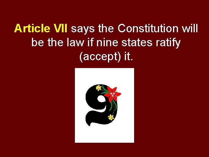 Article VII says the Constitution will be the law if nine states ratify (accept)