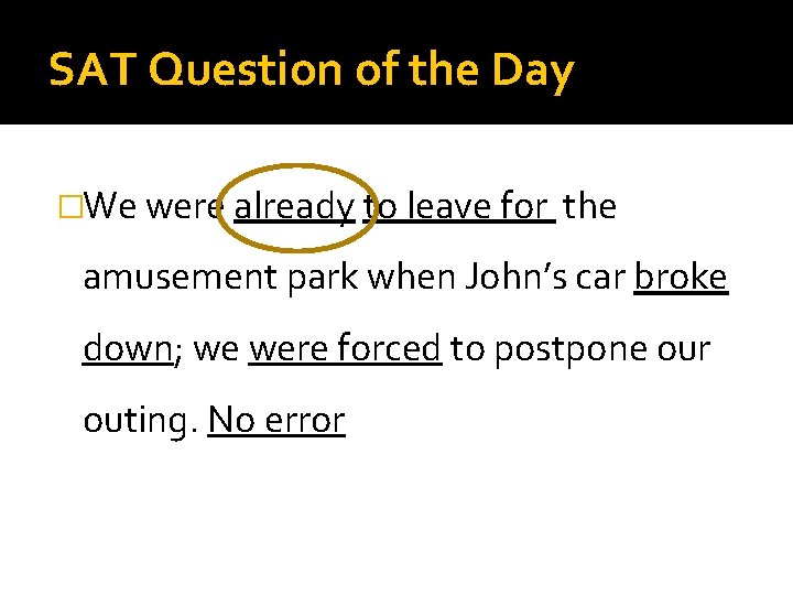 SAT Question of the Day �We were already to leave for the amusement park
