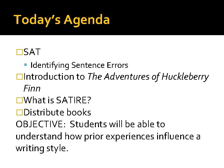Today’s Agenda �SAT Identifying Sentence Errors �Introduction to The Adventures of Huckleberry Finn �What