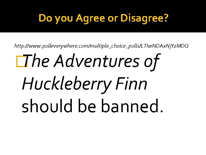 Do you Agree or Disagree? http: //www. polleverywhere. com/multiple_choice_polls/LTIw. NDAx. Nj. Yz. MDQ �