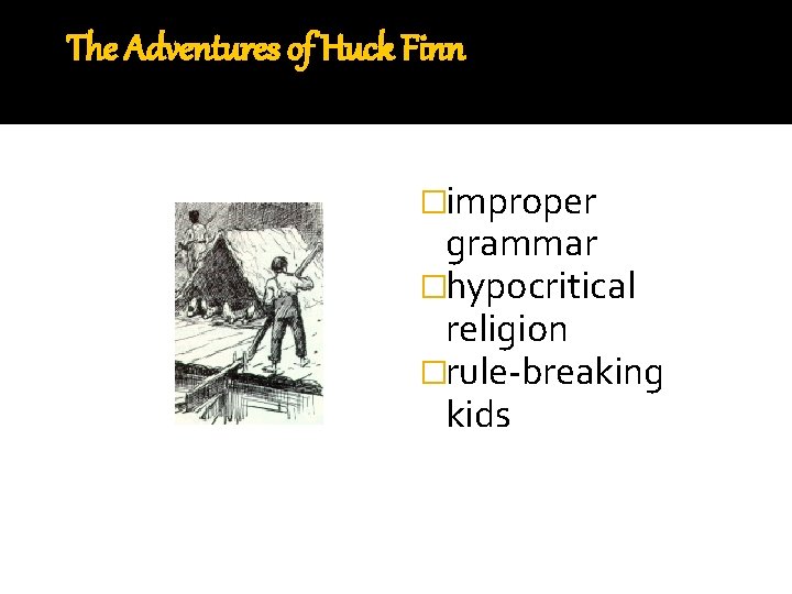 The Adventures of Huck Finn �improper grammar �hypocritical religion �rule-breaking kids 
