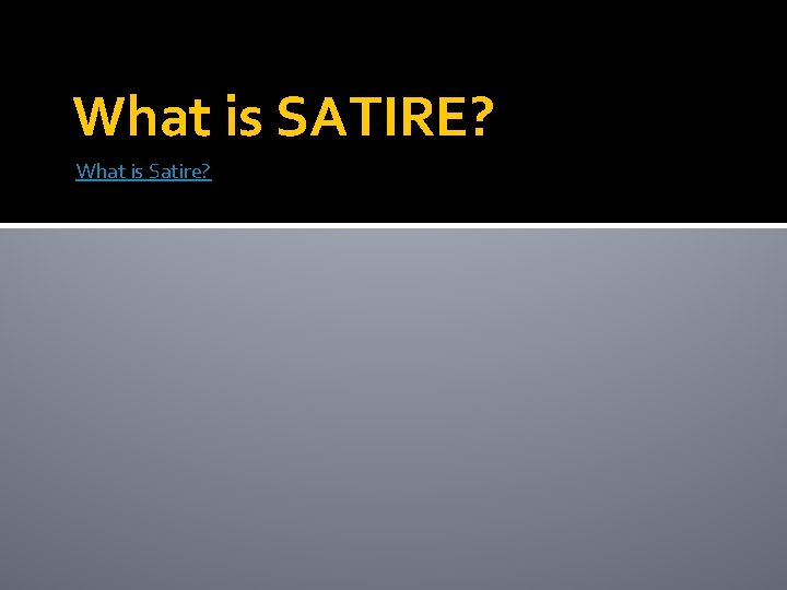 What is SATIRE? What is Satire? 