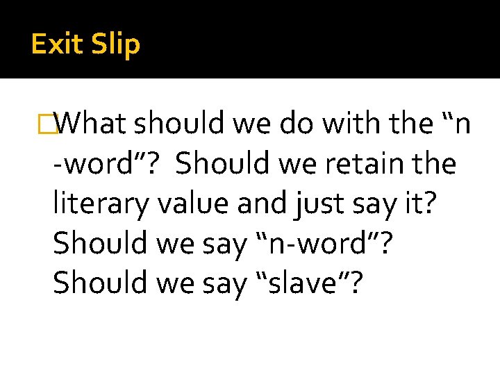 Exit Slip �What should we do with the “n -word”? Should we retain the