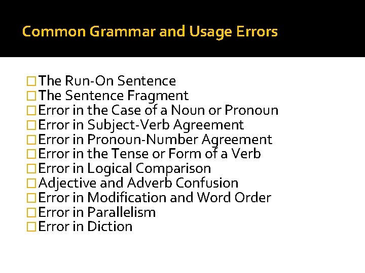 Common Grammar and Usage Errors �The Run-On Sentence �The Sentence Fragment �Error in the