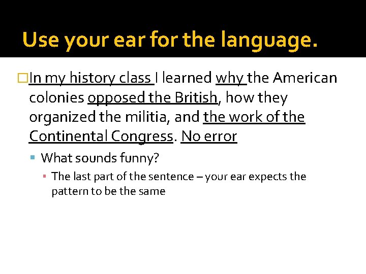 Use your ear for the language. �In my history class I learned why the
