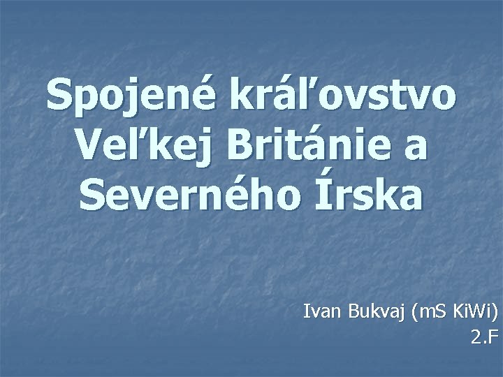 Spojené kráľovstvo Veľkej Británie a Severného Írska Ivan Bukvaj (m. S Ki. Wi) 2.