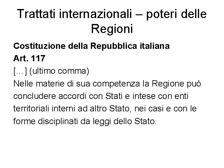 Trattati internazionali – poteri delle Regioni Costituzione della Repubblica italiana Art. 117 […] (ultimo