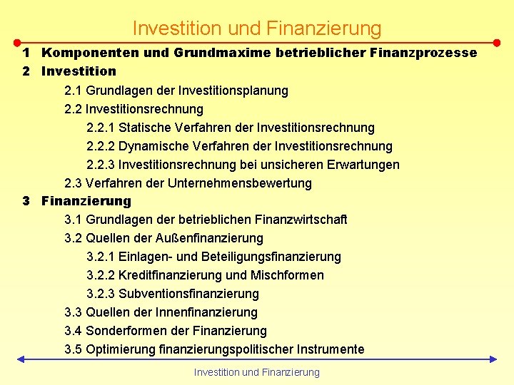 Investition und Finanzierung 1 Komponenten und Grundmaxime betrieblicher Finanzprozesse 2 Investition 2. 1 Grundlagen