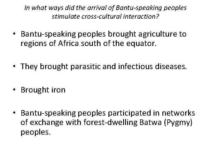 In what ways did the arrival of Bantu-speaking peoples stimulate cross-cultural interaction? • Bantu-speaking