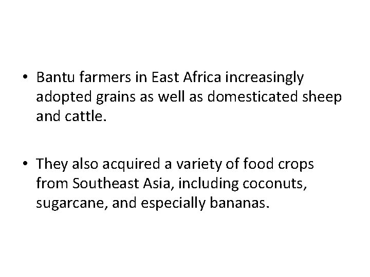  • Bantu farmers in East Africa increasingly adopted grains as well as domesticated