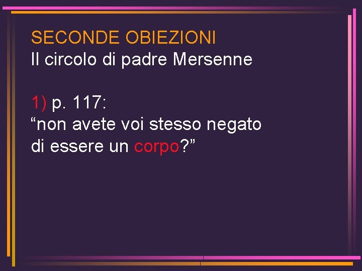SECONDE OBIEZIONI Il circolo di padre Mersenne 1) p. 117: “non avete voi stesso