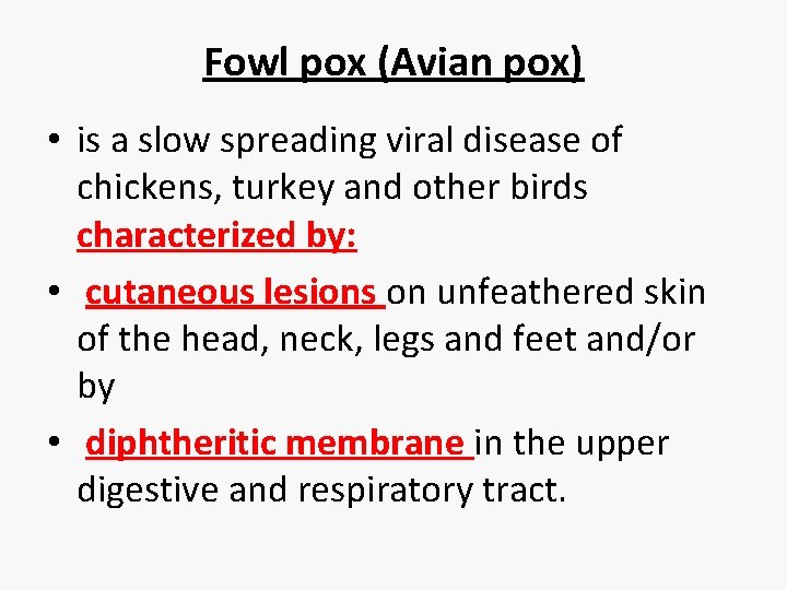 Fowl pox (Avian pox) • is a slow spreading viral disease of chickens, turkey