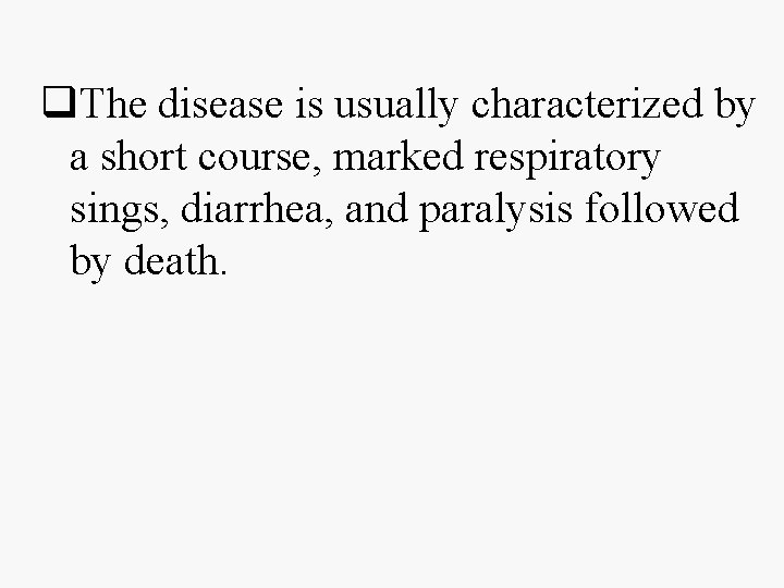 q. The disease is usually characterized by a short course, marked respiratory sings, diarrhea,