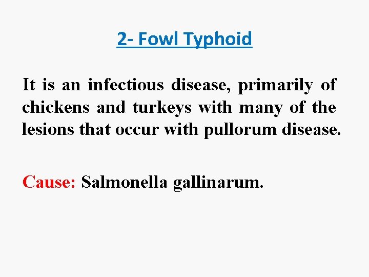 2 - Fowl Typhoid It is an infectious disease, primarily of chickens and turkeys