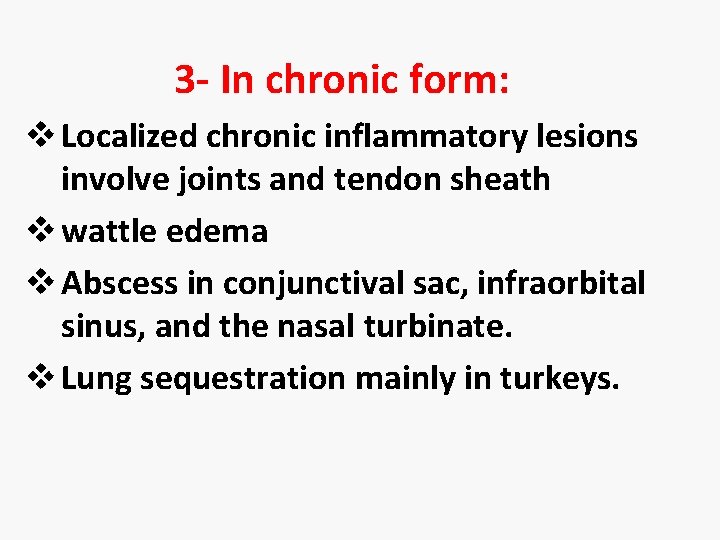 3 - In chronic form: v Localized chronic inflammatory lesions involve joints and tendon