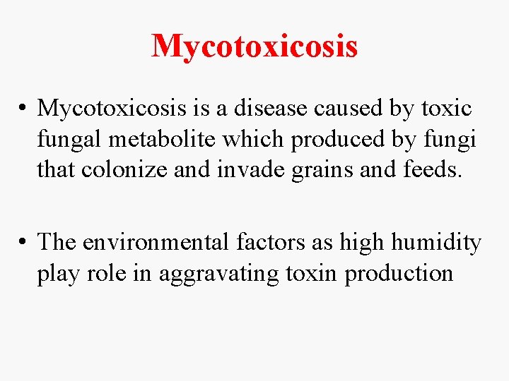 Mycotoxicosis • Mycotoxicosis is a disease caused by toxic fungal metabolite which produced by