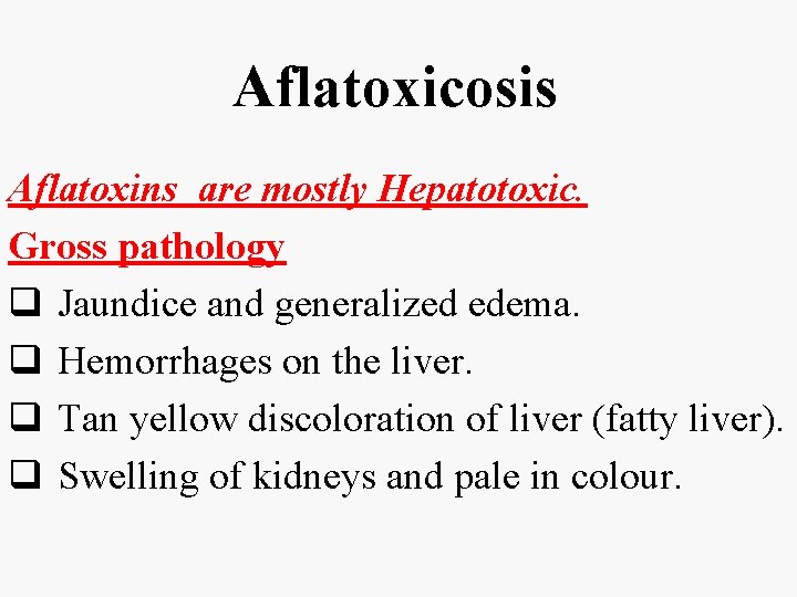 Aflatoxicosis Aflatoxins are mostly Hepatotoxic. Gross pathology q Jaundice and generalized edema. q Hemorrhages