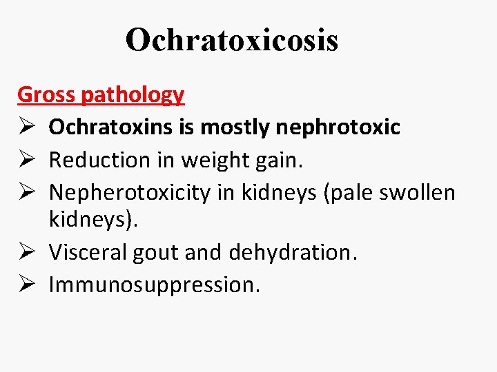 Ochratoxicosis Gross pathology Ø Ochratoxins is mostly nephrotoxic Ø Reduction in weight gain. Ø