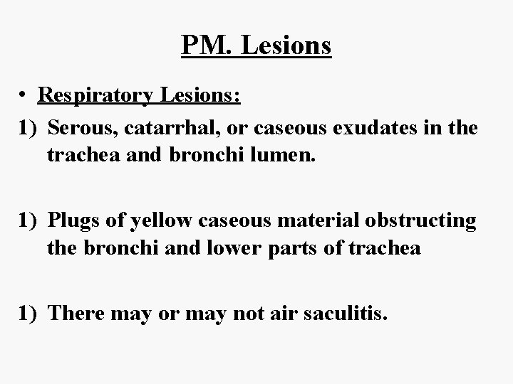 PM. Lesions • Respiratory Lesions: 1) Serous, catarrhal, or caseous exudates in the trachea