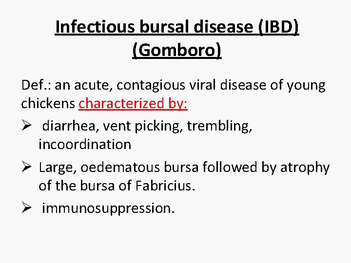 Infectious bursal disease (IBD) (Gomboro) Def. : an acute, contagious viral disease of young