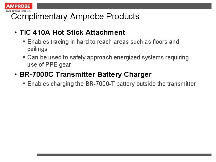 Complimentary Amprobe Products • TIC 410 A Hot Stick Attachment • Enables tracing in