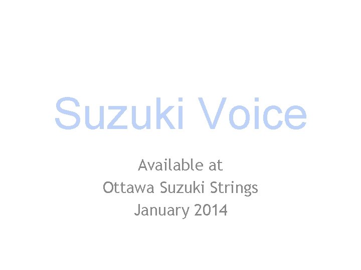 Suzuki Voice Available at Ottawa Suzuki Strings January 2014 