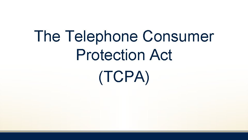 The Telephone Consumer Protection Act (TCPA) 