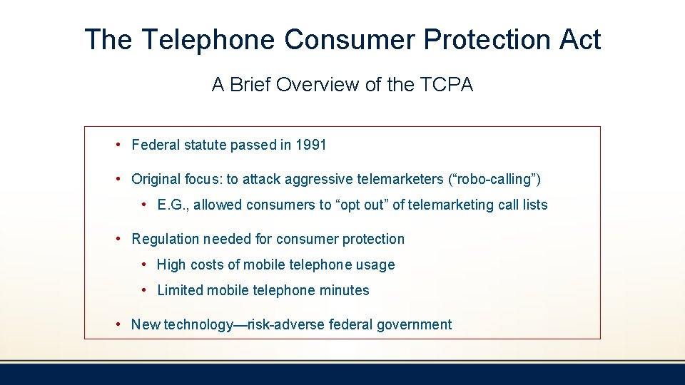 The Telephone Consumer Protection Act A Brief Overview of the TCPA • Federal statute