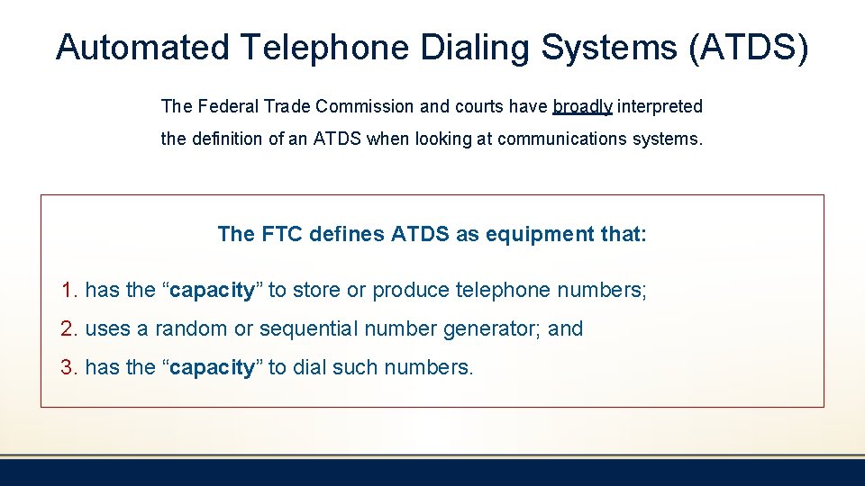 Automated Telephone Dialing Systems (ATDS) The Federal Trade Commission and courts have broadly interpreted