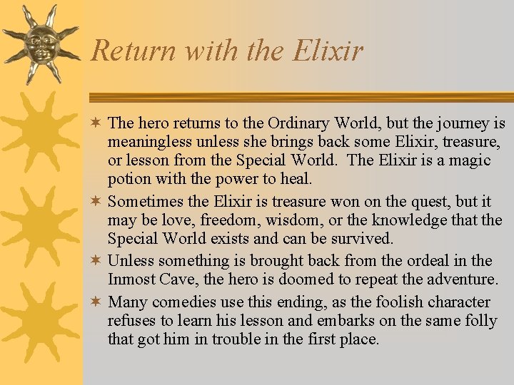 Return with the Elixir ¬ The hero returns to the Ordinary World, but the