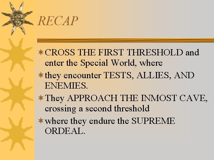 RECAP ¬CROSS THE FIRST THRESHOLD and enter the Special World, where ¬they encounter TESTS,