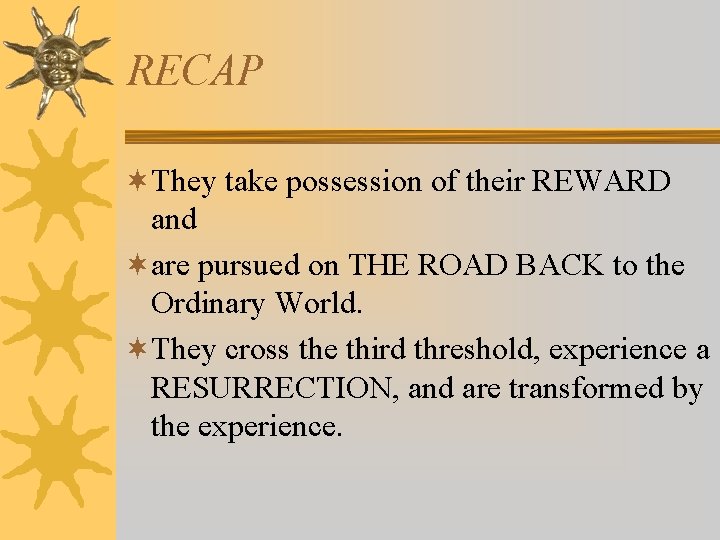 RECAP ¬They take possession of their REWARD and ¬are pursued on THE ROAD BACK