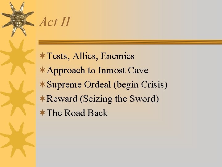 Act II ¬Tests, Allies, Enemies ¬Approach to Inmost Cave ¬Supreme Ordeal (begin Crisis) ¬Reward