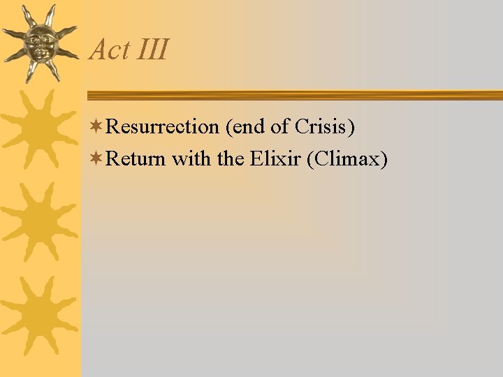 Act III ¬Resurrection (end of Crisis) ¬Return with the Elixir (Climax) 