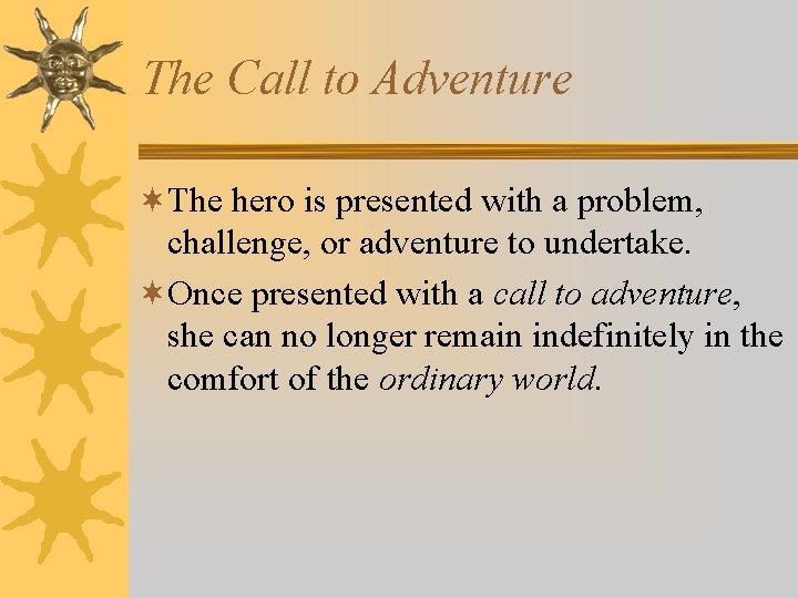 The Call to Adventure ¬The hero is presented with a problem, challenge, or adventure