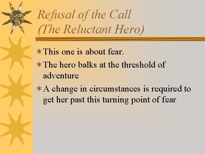 Refusal of the Call (The Reluctant Hero) ¬This one is about fear. ¬The hero