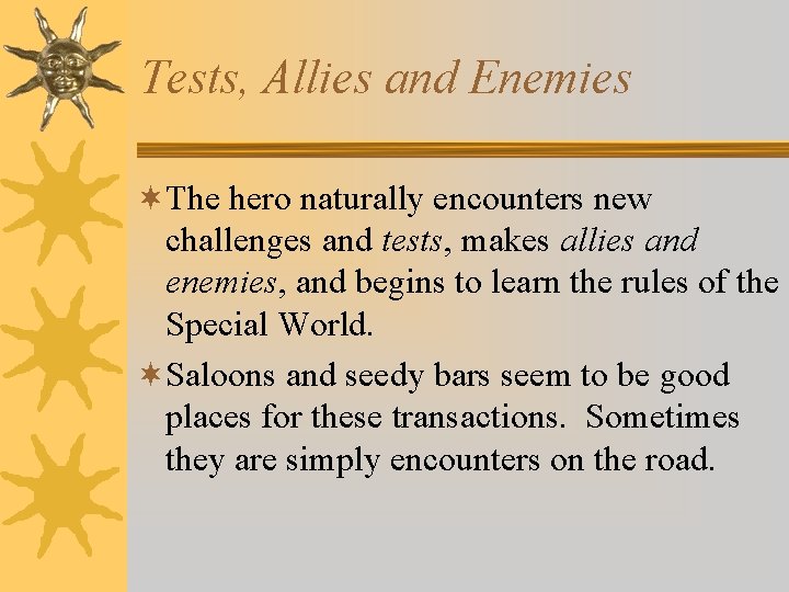 Tests, Allies and Enemies ¬The hero naturally encounters new challenges and tests, makes allies