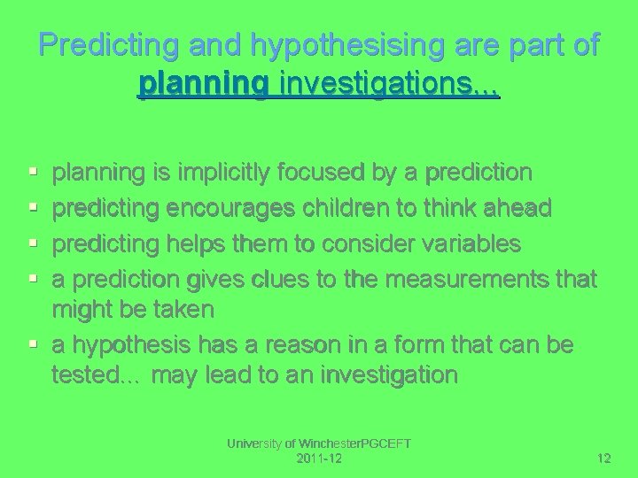 Predicting and hypothesising are part of planning investigations. . . § § planning is