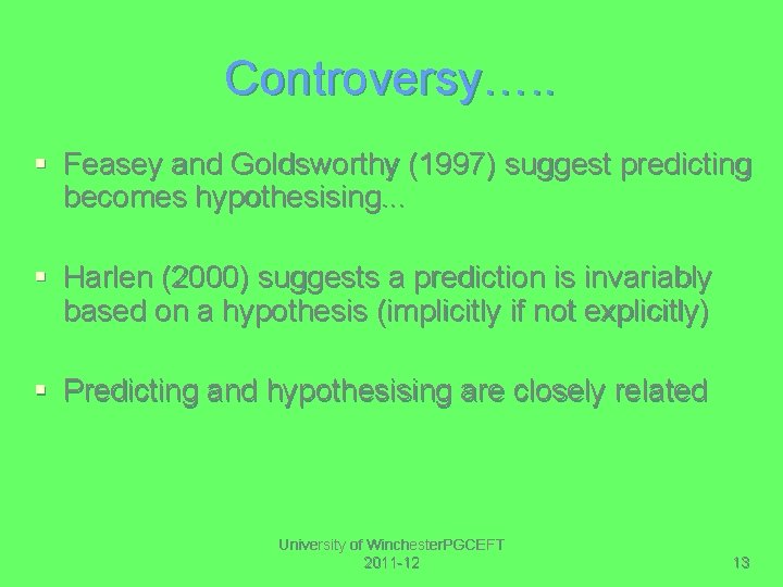 Controversy…. . § Feasey and Goldsworthy (1997) suggest predicting becomes hypothesising. . . §
