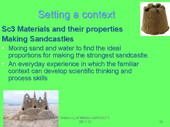 Setting a context Sc 3 Materials and their properties Making Sandcastles § Mixing sand