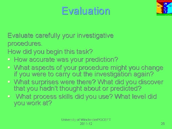 Evaluation Evaluate carefully your investigative procedures. How did you begin this task? § How